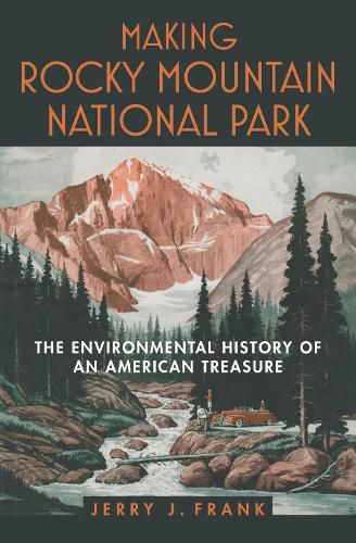 Cover image for Making Rocky Mountain National Park: The Environmental History of an American Treasure