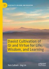 Cover image for Daoist Cultivation of Qi and Virtue for Life, Wisdom, and Learning