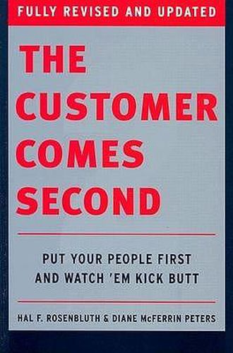 Cover image for The Customer Comes Second: Put Your People First and Watch 'em Kick Butt