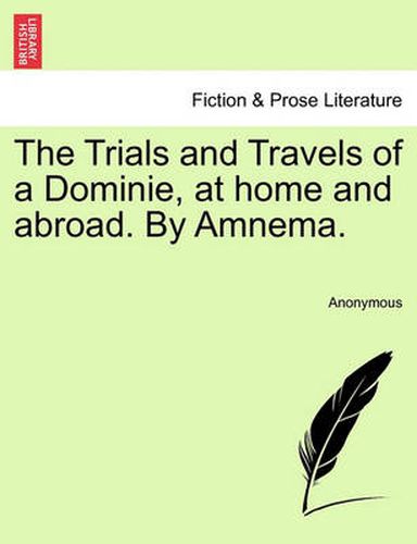 Cover image for The Trials and Travels of a Dominie, at Home and Abroad. by Amnema.