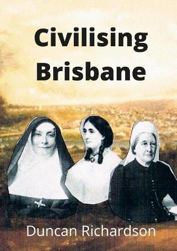 Cover image for Civilising Brisbane