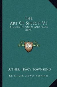 Cover image for The Art of Speech V1: Studies in Poetry and Prose (1879)