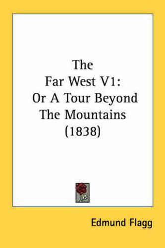 Cover image for The Far West V1: Or a Tour Beyond the Mountains (1838)