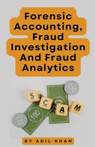 Cover image for Forensic Accounting, Fraud Investigation And Fraud Analytics