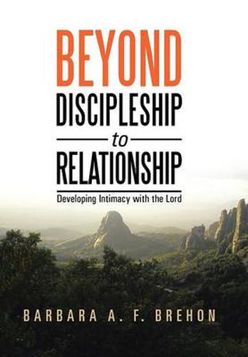 Cover image for Beyond Discipleship to Relationship: Developing Intimacy with the Lord