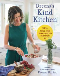 Cover image for Dreena's Kind Kitchen: 100 Whole-Foods Vegan Recipes to Enjoy Every Day