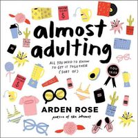 Cover image for Almost Adulting: All You Need to Know to Get It Together (Sort Of)