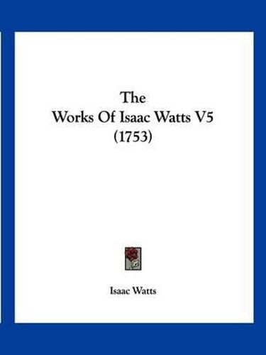 The Works of Isaac Watts V5 (1753)