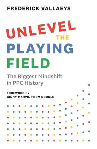 Cover image for Unlevel the Playing Field: The Biggest Mindshift in PPC History