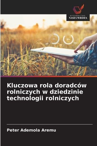 Cover image for Kluczowa rola doradcow rolniczych w dziedzinie technologii rolniczych