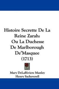 Cover image for Histoire Secrette de La Reine Zarah: Ou La Duchesse de Marlborough de'Masquee (1713)