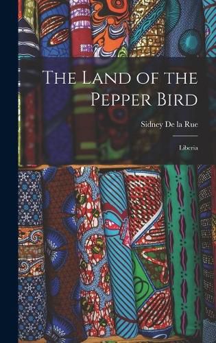 Cover image for The Land of the Pepper Bird: Liberia