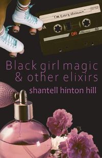 Cover image for Black girl magic & other elixirs