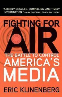 Cover image for Fighting for Air: The Battle to Control America's Media