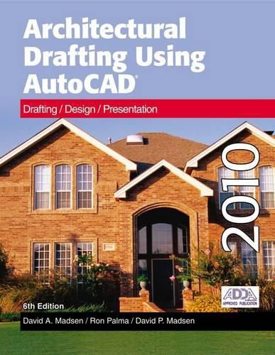 Cover image for Architectural Drafting Using AutoCAD: Drafting/Design/Presentation: AutoCAD 2010