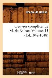 Cover image for Oeuvres Completes de M. de Balzac. Volume 15 (Ed.1842-1848)