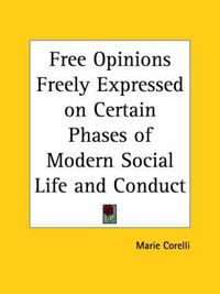 Cover image for Free Opinions Freely Expressed on Certain Phases of Modern Social Life and Conduct