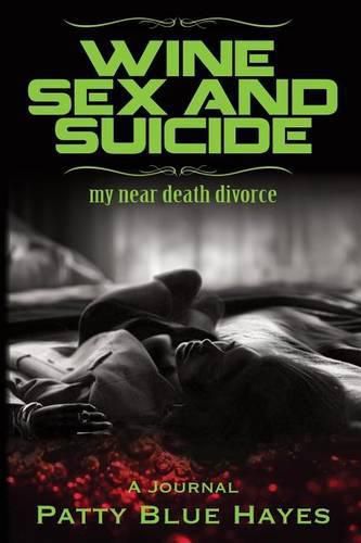 Cover image for Wine Sex and Suicide my near death divorce