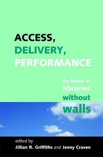 Cover image for Access, Delivery, Performance: The Future of Libraries without Walls