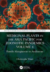 Cover image for Medicinal Plants in the Asia Pacific for Zoonotic Pandemics, Volume 4: Family Alangiaceae to Araliaceae