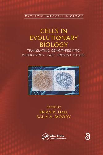 Cells in Evolutionary Biology: Translating Genotypes into Phenotypes - Past, Present, Future