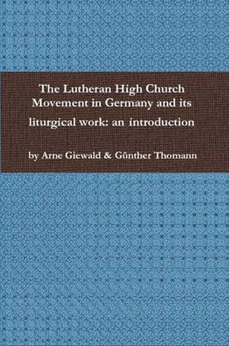 Cover image for The Lutheran High Church Movement in Germany and its liturgical work: an introduction