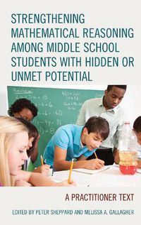 Cover image for Strengthening Mathematical Reasoning among Middle School Students with Hidden or Unmet Potential: A Practitioner Text