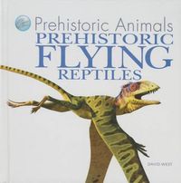 Cover image for Prehistoric Flying Reptiles