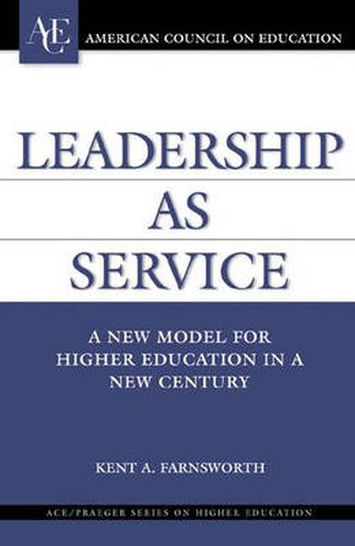 Cover image for Leadership as Service: A New Model for Higher Education in a New Century