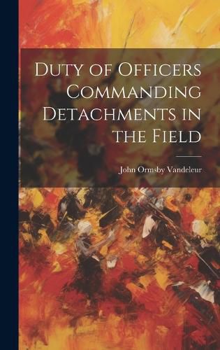 Cover image for Duty of Officers Commanding Detachments in the Field