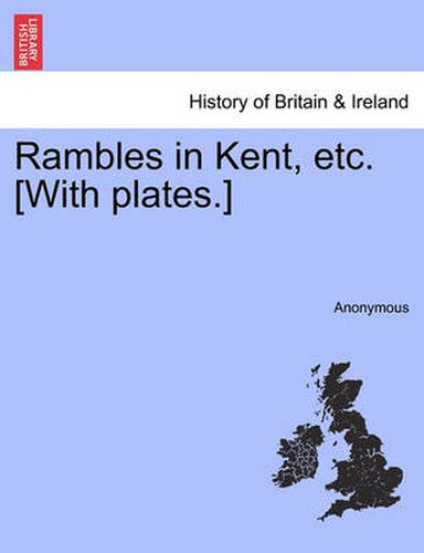 Cover image for Rambles in Kent, Etc. [With Plates.]
