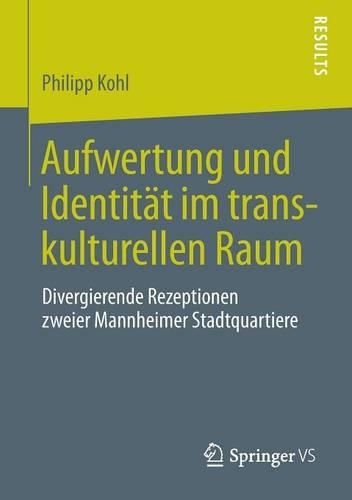 Cover image for Aufwertung und Identitat im transkulturellen Raum: Divergierende Rezeptionen zweier Mannheimer Stadtquartiere