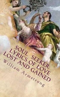 Cover image for Soul Seeker: Lyrics of Love Lost and Gained