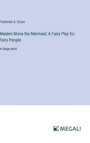 Cover image for Maiden Mona the Mermaid; A Fairy Play for Fairy People