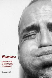 Cover image for Ricanness: Enduring Time in Anticolonial Performance