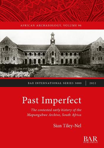 Cover image for Past Imperfect: The contested early history of the Mapungubwe Archive, South Africa