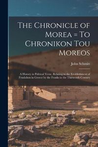 Cover image for The Chronicle of Morea = To Chronikon tou Moreos