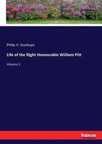 Cover image for Life of the Right Honourable William Pitt: Volume 1