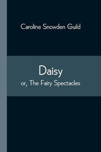 Cover image for Daisy; or, The Fairy Spectacles