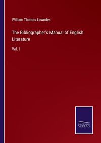 Cover image for The Bibliographer's Manual of English Literature