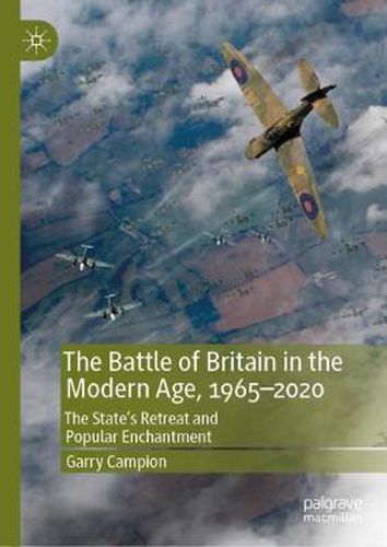 Cover image for The Battle of Britain in the Modern Age, 1965-2020: The State's Retreat and Popular Enchantment