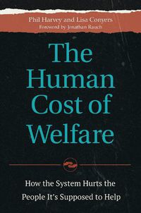 Cover image for The Human Cost of Welfare: How the System Hurts the People It's Supposed to Help