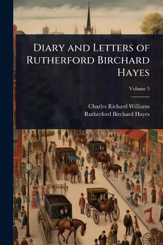 Cover image for Diary and Letters of Rutherford Birchard Hayes
