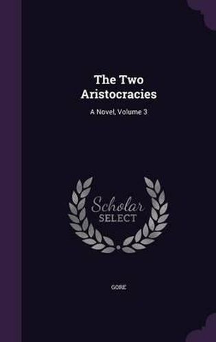 Cover image for The Two Aristocracies: A Novel, Volume 3