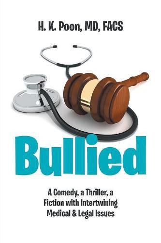 Cover image for Bullied: A Comedy, a Thriller, a Fiction with Intertwining Medical & Legal Issues