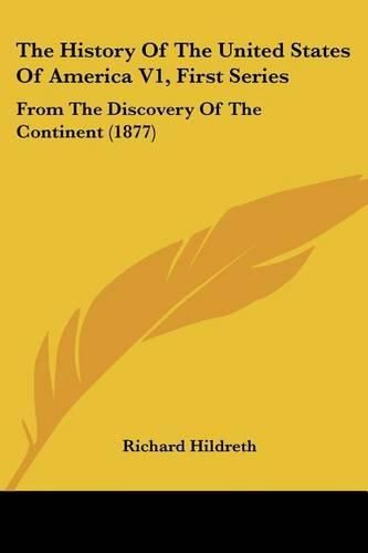 The History of the United States of America V1, First Series: From the Discovery of the Continent (1877)