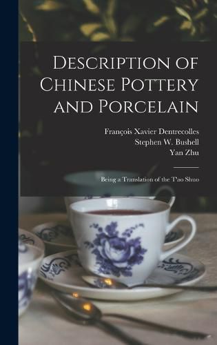 Description of Chinese Pottery and Porcelain; Being a Translation of the T'ao Shuo