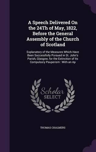 Cover image for A Speech Delivered On the 24Th of May, 1822, Before the General Assembly of the Church of Scotland