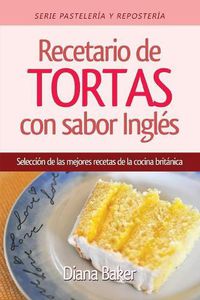 Cover image for Recetario de Tortas y Pasteles con sabor ingles: Una seleccion de las mejores recetas de la cocina britanica