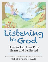 Cover image for Listening to God: How We Can Have Pure Hearts and Be Blessed